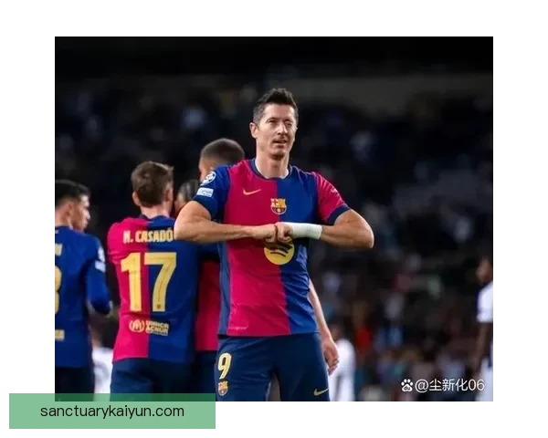 莱万多夫斯基展现绝佳状态，西甲进球王之路备受期待